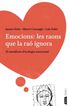 Emocions: les raons que la raó ignora Emocions: les raons que la raó ignora