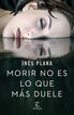 Morir no es lo que más duele Morir no es lo que más duele