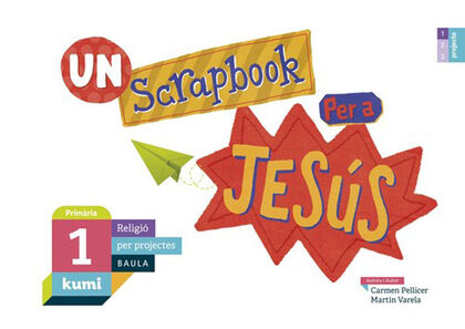 BAU E1 UN SCRAPBOOK PER A JESÚS Baula 9788447938346 BAU E1 UN SCRAPBOOK PER A JESÚS Baula 9788447938346