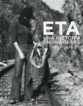 ETA. Una historia en im&aacute;genes 1951-1978