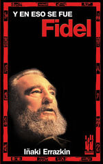 Y en eso se fue Fidel Y en eso se fue Fidel