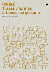 (De las) Trazas y formas urbanas: Un glossario (De las) Trazas y formas urbanas: Un glossario