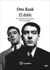 El doble - Un estudio psicoanalítico del Doppelgänger El doble - Un estudio psicoanalítico del Doppelgänger