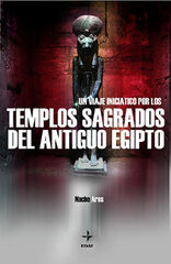 Un viaje iniciático por los templos sagrados de antiguo Egipto Un viaje iniciático por los templos sagrados de antiguo Egipto