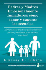 Padres y madres emocionalmente inmaduros Padres y madres emocionalmente inmaduros