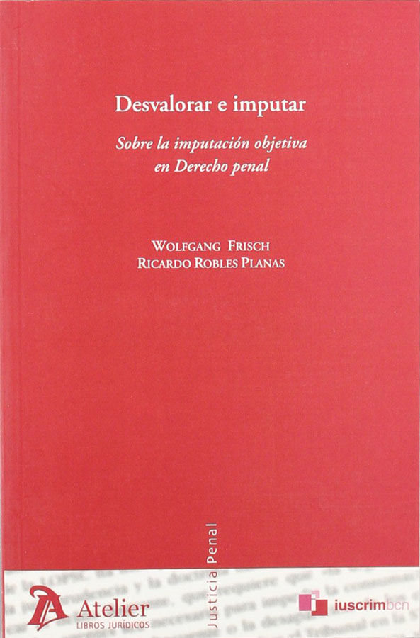 Desvalorar e imputar. Sobre la imputaci&oacute;n objetiva en el derecho penal