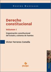 Derecho constitucional I: Vol. I: Organizaci&oacute;n constitucional del Estado y sistema de fuentes