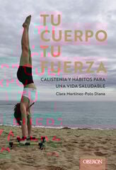 Tu cuerpo, tu fuerza. Calistenia y hábitos para una vida saludable Tu cuerpo, tu fuerza. Calistenia y hábitos para una vida saludable