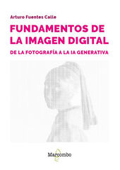 Fundamentos de la imagen digital: de la fotografía a la IA generativa Fundamentos de la imagen digital: de la fotografía a la IA generativa