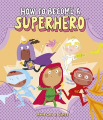 How to Become a Superhero How to Become a Superhero