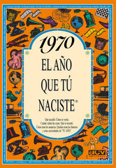 1970 El año que tú naciste 1970 El año que tú naciste