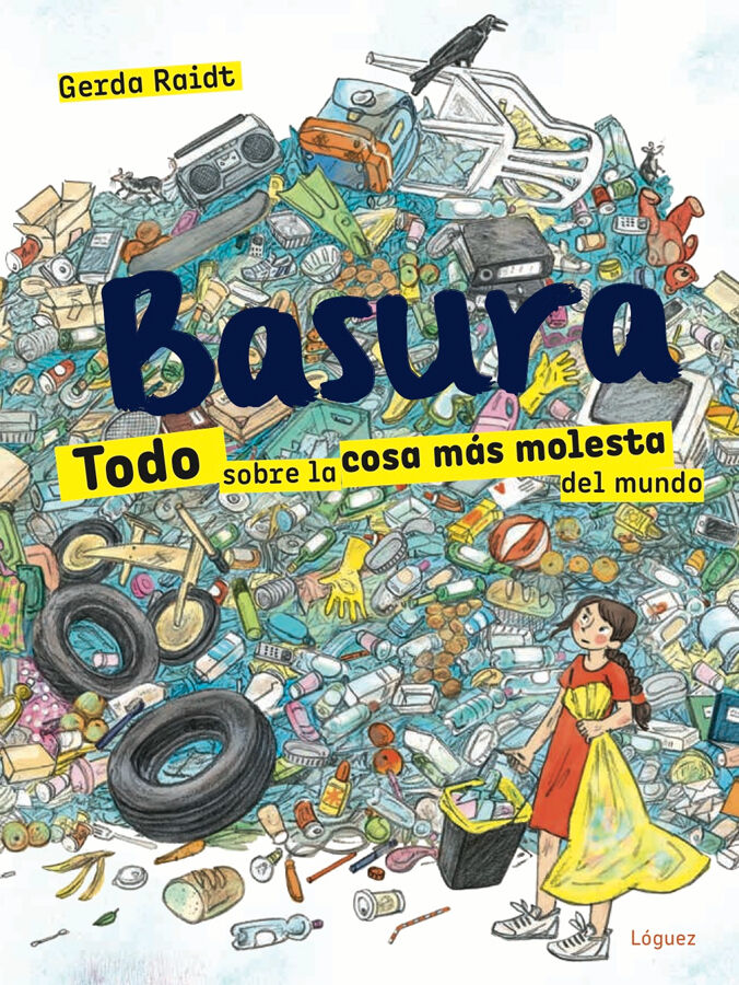 Basura. Todo sobre la cosa m&aacute;s molesta d