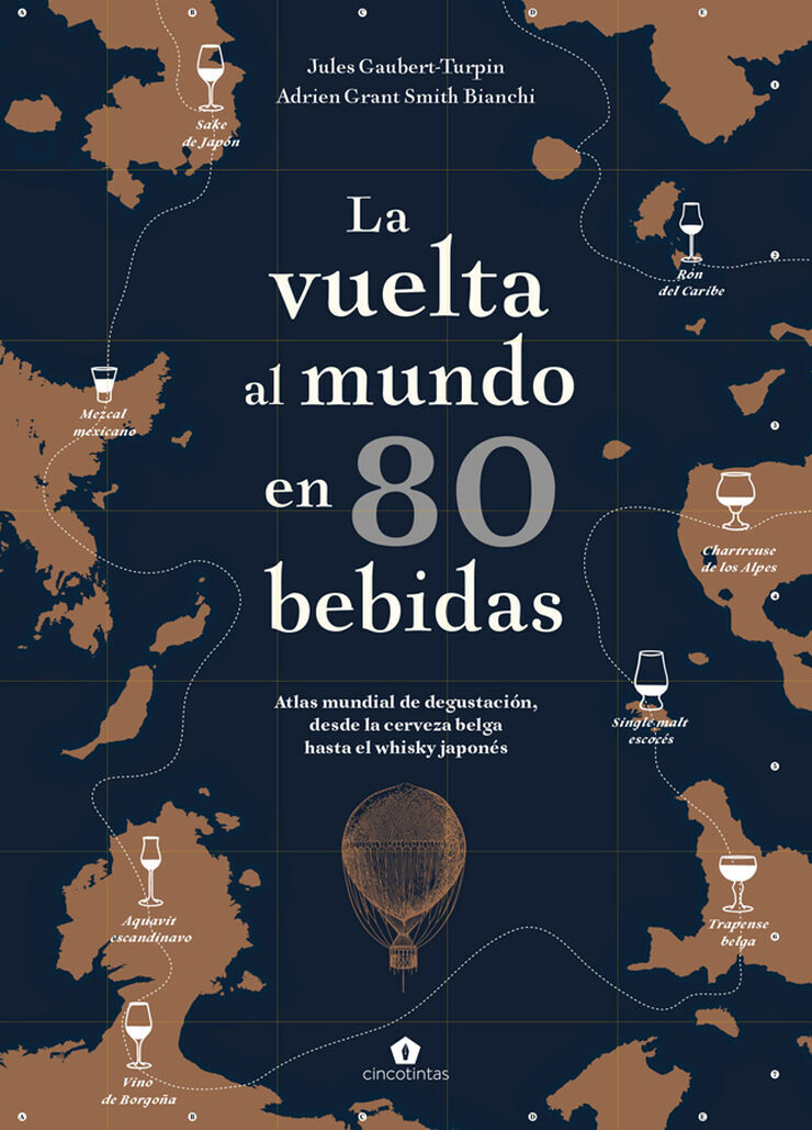 La vuelta al mundo en 80 bebidas. Atlas mundial de degustaci&oacute;n, desde la cerveza belga hasta el whisky japon&eacute;s