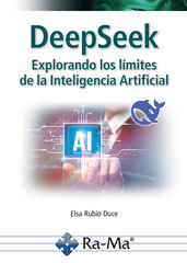 DeepSeek. Explorando los límites de la Inteligencia Artificial DeepSeek. Explorando los límites de la Inteligencia Artificial