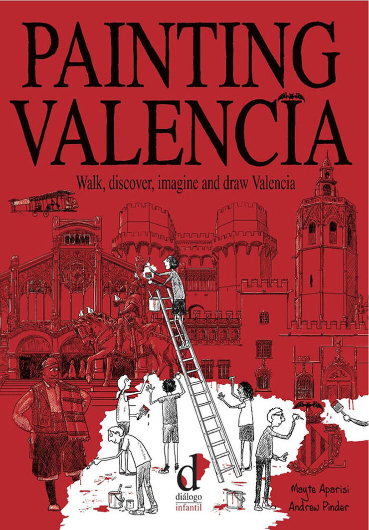Painting Valencia: walk, discover, imagine and draw Valencia