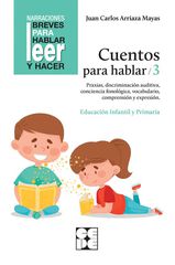 Cuentos para hablar 3. Estimulación del lenguaje oral: praxias, ritmos, vocabulario, comprensión y expresión Cuentos para hablar 3. Estimulación del lenguaje oral: praxias, ritmos, vocabulario, comprensión y expresión