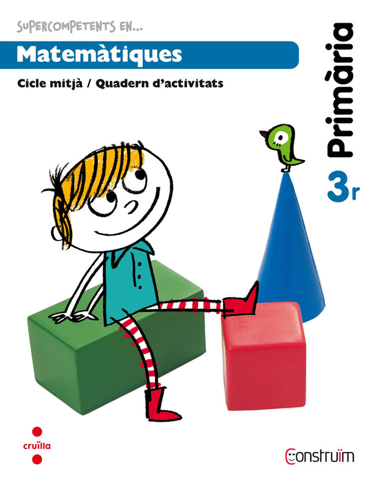 Supercompetents en... Matem&agrave;tiques. 3 Prim&agrave;ria. Constru&iuml;m. Quadern
