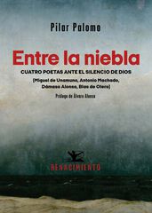 Entre la niebla. cuatro poetas ante el silencio de dios Entre la niebla. cuatro poetas ante el silencio de dios