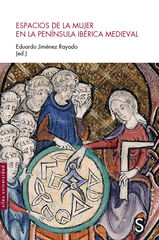 Espacios de la mujer en la península ibérica medieval Espacios de la mujer en la península ibérica medieval