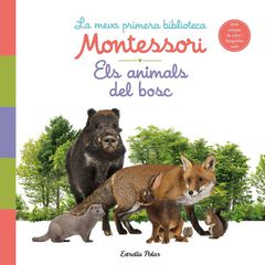 Els animals del bosc. La meva primera biblioteca Montessori Els animals del bosc. La meva primera biblioteca Montessori