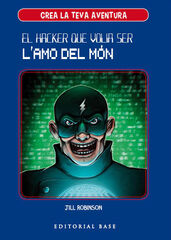 Crea la teva aventura 1. El hacker que volia ser l'amo del món