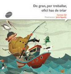 De gran, per treballar, ofici has de tri De gran, per treballar, ofici has de tri