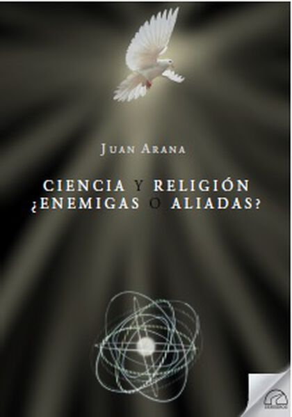 Ciencia y religión. ¿Enemigas o aliadas? Ciencia y religión. ¿Enemigas o aliadas?