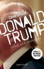 Cómo se hizo Donald Trump Cómo se hizo Donald Trump