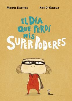 El d&iacute;a que perd&iacute; mis superpoderes