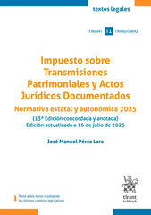 Impuesto sobre Transmisiones Patrimoniales y Actos Jur&iacute;dicos Documentados. Normativa estatal y auton&oacute;mica 2025 13&ordf; Edici&oacute;n