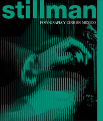 Stillman: fotograf&iacute;a y cine en M&eacute;xico
