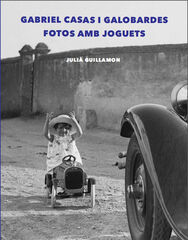Gabriel Casas i Galobardes. Fotos amb Joguets Gabriel Casas i Galobardes. Fotos amb Joguets