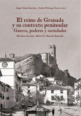 El reino de Granada y su contexto peninsular: guerra, poderes y sociedades El reino de Granada y su contexto peninsular: guerra, poderes y sociedades