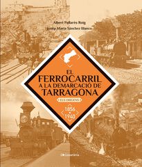 El ferrocarril a la demarcació de Tarragona El ferrocarril a la demarcació de Tarragona