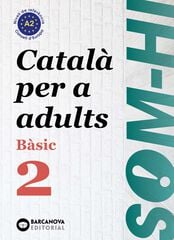Som-hi! Bàsic 2. Català per a adults A2 Som-hi! Bàsic 2. Català per a adults A2