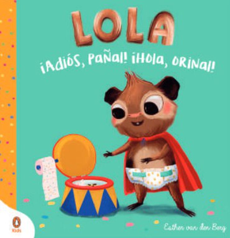 ¡Adiós, pañal! ¡Hola, orinal! (Crece con Lola)