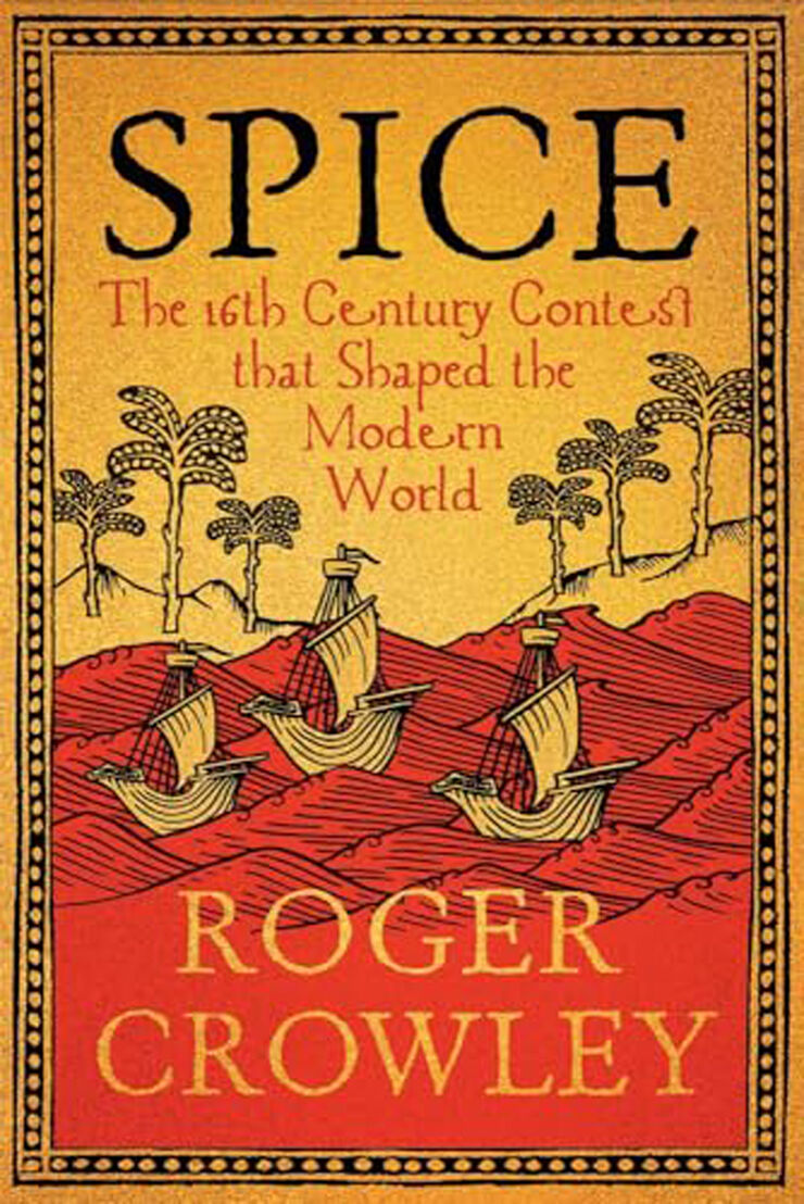 Spice: The 16th-Century Contest that Shaped the Modern World