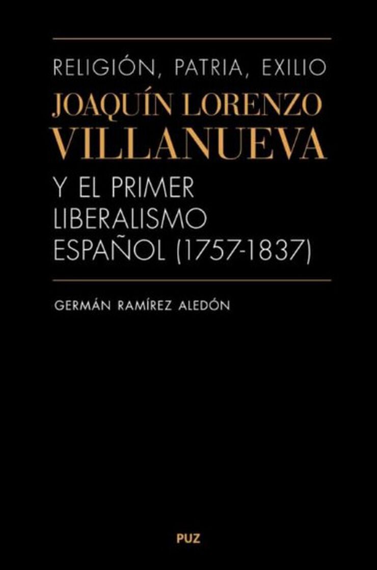 Religión, patria, exilio. Joaquín Lorenzo Villanueva y el primer liberalismo español (1757-1837)