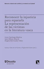 Reconocer la injusticia para repararla. La representación de las víctimas en la literatura vasca Reconocer la injusticia para repararla. La representación de las víctimas en la literatura vasca