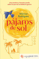 Pájaros de sol. Una emotiva y honesta novela sobre lo que nos arrebata la guerra Pájaros de sol. Una emotiva y honesta novela sobre lo que nos arrebata la guerra