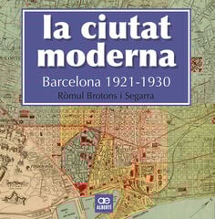La ciutat moderna. Barcelona 1921-1930 La ciutat moderna. Barcelona 1921-1930