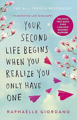 Your second life begins when you realise you only