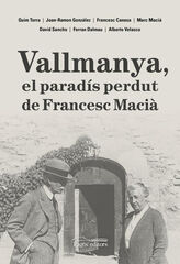Vallmanya, el paradís perdut de Francesc Macià Vallmanya, el paradís perdut de Francesc Macià