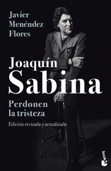 Joaquín Sabina. Perdonen la tristeza Joaquín Sabina. Perdonen la tristeza
