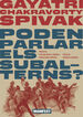 Poden parlar els subalterns? Poden parlar els subalterns?