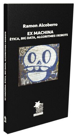 Ex machina. &Egrave;tica, big data, algoritmes