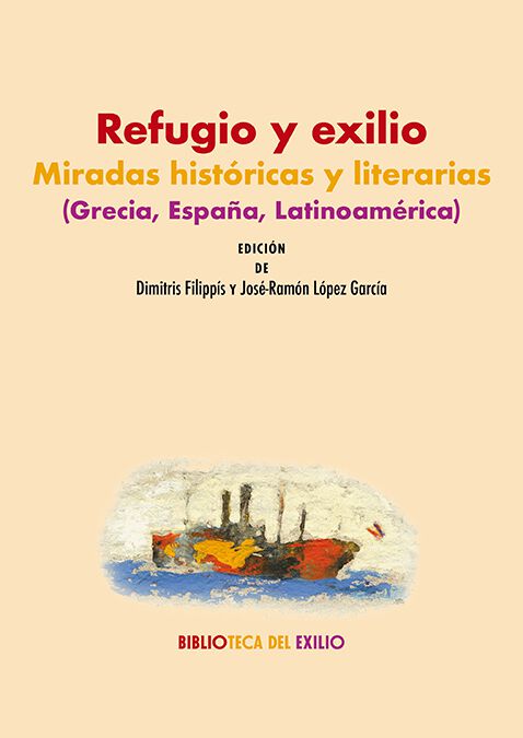Refugio y exilio: miradas hist&oacute;ricas y literarias (Grecia, Espa&ntilde;a, Latinoam&eacute;rica)
