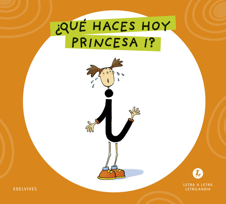 Letra a Letra Letrilandia &iquest;Qu&eacute; haces hoy, princesa I?
