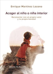 Acoger al niño interior. Reconectar con el propio valor y la propia bondad Acoger al niño interior. Reconectar con el propio valor y la propia bondad