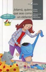 ¡Mamá, quiero que seas como un elefante!